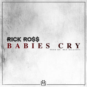 rick ross babies cry